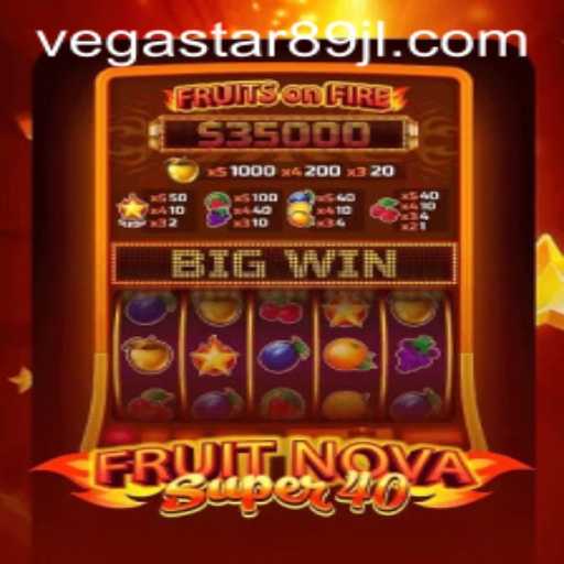 FruitNovaSuper40: An Exciting Dive into the World of VEGASTAR89